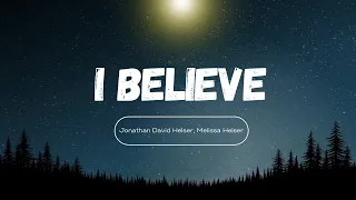 I Believe (lyrics) - by Jonathan David Helser & Melissa Helser