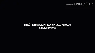 KRÓTKIE SKOKI NARCIARSKIE NA SKOCZNIACH MAMUCICJ