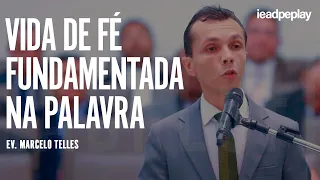 EV. MARCELO TELLES [HD] VIDA DE FÉ FUNDAMENTADA NA PALAVRA
