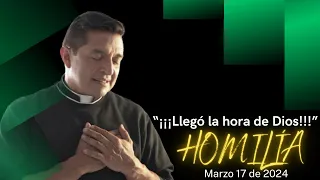 Padre Chucho - ¡Llegó la hora de Dios! (Homilía Domingo 17 de Marzo