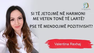 Pse të mendojmë pozitivisht?Si të jetojmë në harmoni me veten tonë të lartë? - Valentina Rexhaj