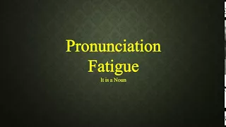 Fatigue Pronunciation