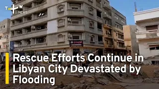 Rescue Efforts Continue in Libyan City Devastated by Flooding | TaiwanPlus News