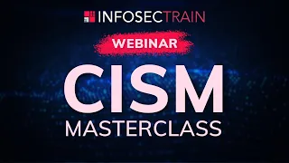 CISM Masterclass | CISM – Domains and Scope  | Best resources for CISM by infosec Train