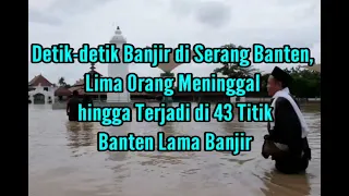 Detik-detik Banjir di Serang Banten, Lima Orang Meninggal hingga Terjadi di 43 Titik - Banten Lama