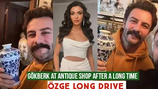 Gökberk demirci at antique Shop after a long time !Özge yagiz Long Drive