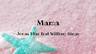 Mama - Jonas Blue feat William Singe (Lirik dan Terjemahan)