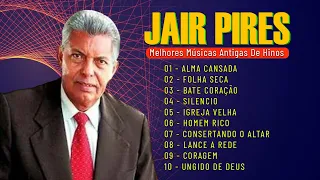 Jair Pires  As Melhores 2021 - Sintetiza As Melhores Músicas Antigas De Hino Tocadas