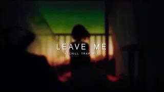 LEAVE ME | CHILL TRAP  MEGA MIX 2020