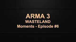 Arma 3 Wasteland Moments Episode #6