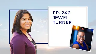 Ep. 246: Jewel Turner - Being the Light in a World full of Darkness