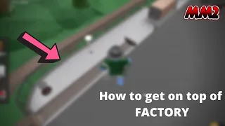 How To Get On Top Of FACTORY in MM2 (Glitch)