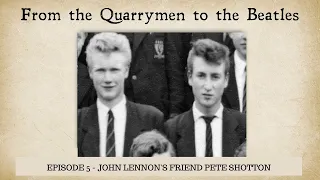 Episode 5: The Quarrymen  - Pete Shotton on John Lennon