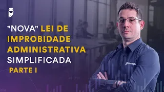 "Nova" Lei de Improbidade Administrativa Simplificada - Parte 1 - Prof. Thállius Moraes