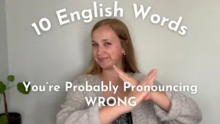 10 English Words You’re Probably Pronouncing Wrong