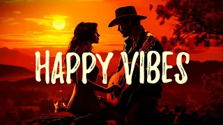 HAAPPY VIBES 💕 Perfect Playlist For You and Me - Best Songs Of Country Songs Playlist 2024