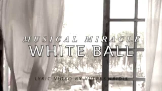 Miracle Musical - White Ball [LYRICS]