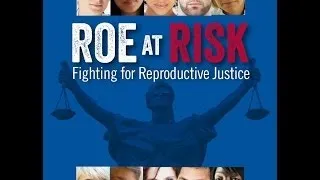 Roe at Risk: Fighting for Reproductive Justice