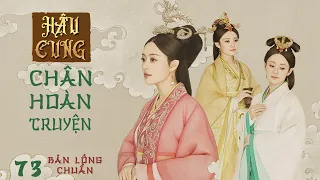 HẬU CUNG CHÂN HOÀN TRUYỆN [Tập 73] - Bản Lồng Chuẩn | Tôn Lệ, Trần Kiến Bân