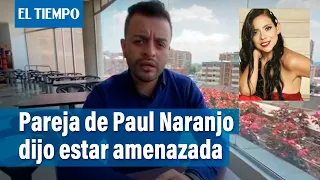 Greis Eliana Páez, pareja de Paul Naranjo, dice recibir constantes amenazas | El Tiempo