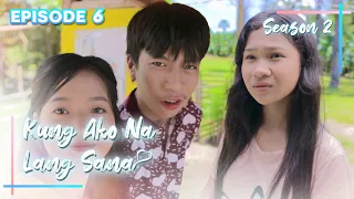 Kung Ako Na Lang Sana - The Series | Season 2 | Episode 6