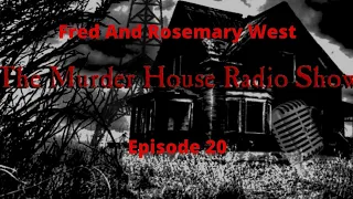 " Fred and Rosemary west" | Serial  Killer | The Murder House Radio Show (Episode 20)