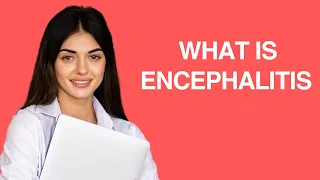 What is Encephalitis?