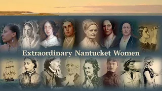 Extraordinary Nantucket Women, at the Nantucket Whaling Museum