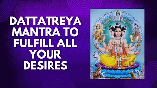 Dattatreya Mantra to Fulfill All Your Desires