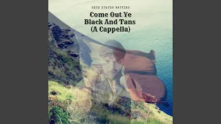 Come Out Ye Black And Tans (A Cappella)