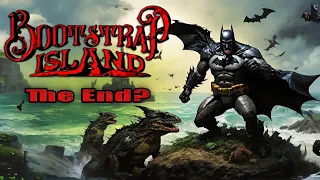 Bootstrap Island | Trying New Things and Final Exploration?