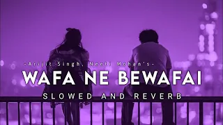 Wafa Ne Bewafai (Slowed And Reverb) - Arijit Singh | Music Maze