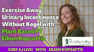 Exercise Away Urinary Incontinence Without Kegel with Plant Based PT Eileen Kopsaftis