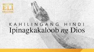 Bakit may mga kahilingang hindi ipinagkakaloob ang Dios? | Brother Eli Channel