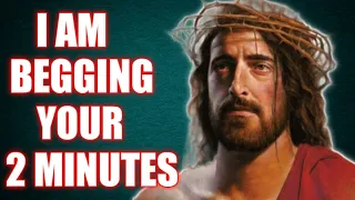 Jesus is begging your 2 minutes! | God Jesus! #godmessageformetoday.