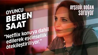 Beren Saat: Netflix konuya dahil edilerek eşcinsellik ötekileştiriliyor - Ayşegül Doğan Soruyor # 2