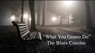 "What You Gonna Do"/ Levan Lomidze & The Blues Cousins (lyrics)