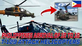 PHILIPPINES ARRIVAL OF 12 TO 18 T 129 ATTACK HELICOPTERS