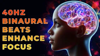 40 Hz Binaural Beats 🧠 MENTAL BOOST: Gamma Brainwave Music For Maximum Focus and Concentration