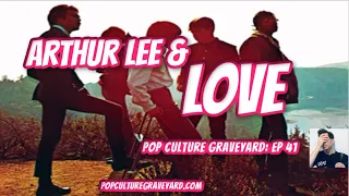 Love and Arthur Lee: Pop Culture Graveyard Ep 41 | Bryan MacLean, Johnny Echols