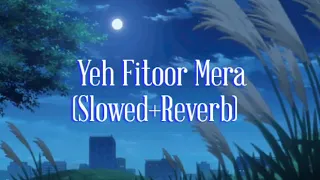 Yeh Fitoor Mera- Lofi (slowed+reverb) || Arijit Singh, Amit Trivedi || Bass Boosted India