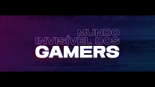 Mundo Invisível dos Gamers | Trailer