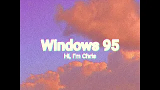 Hi, I'm Chris - WINDOWS95 (Music Video)