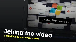 CHILLED WINDOWS V2 [DISMANTLED] - Behind The Video