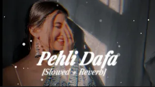 Pehli Dafa [Slowed + Reverb] Atif Aslam ♥️ Hindi lofi music,@tseries @LofiGirl