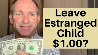 Should You Leave Estranged Child $1.00? 💰