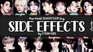 How Would SEVENTEEN Sing SIDE EFFECTS by STRAY KIDS? [HAN/ROM/ENG LYRICS]
