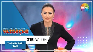 Didem Arslan Yılmazla Vazgeçme 315. Bölüm | 7 Aralık 2021