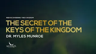 The Secret of The Keys of The Kingdom | Dr. Myles Munroe