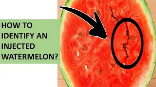 HOW TO IDENTIFY AN INJECTED WATERMELON?